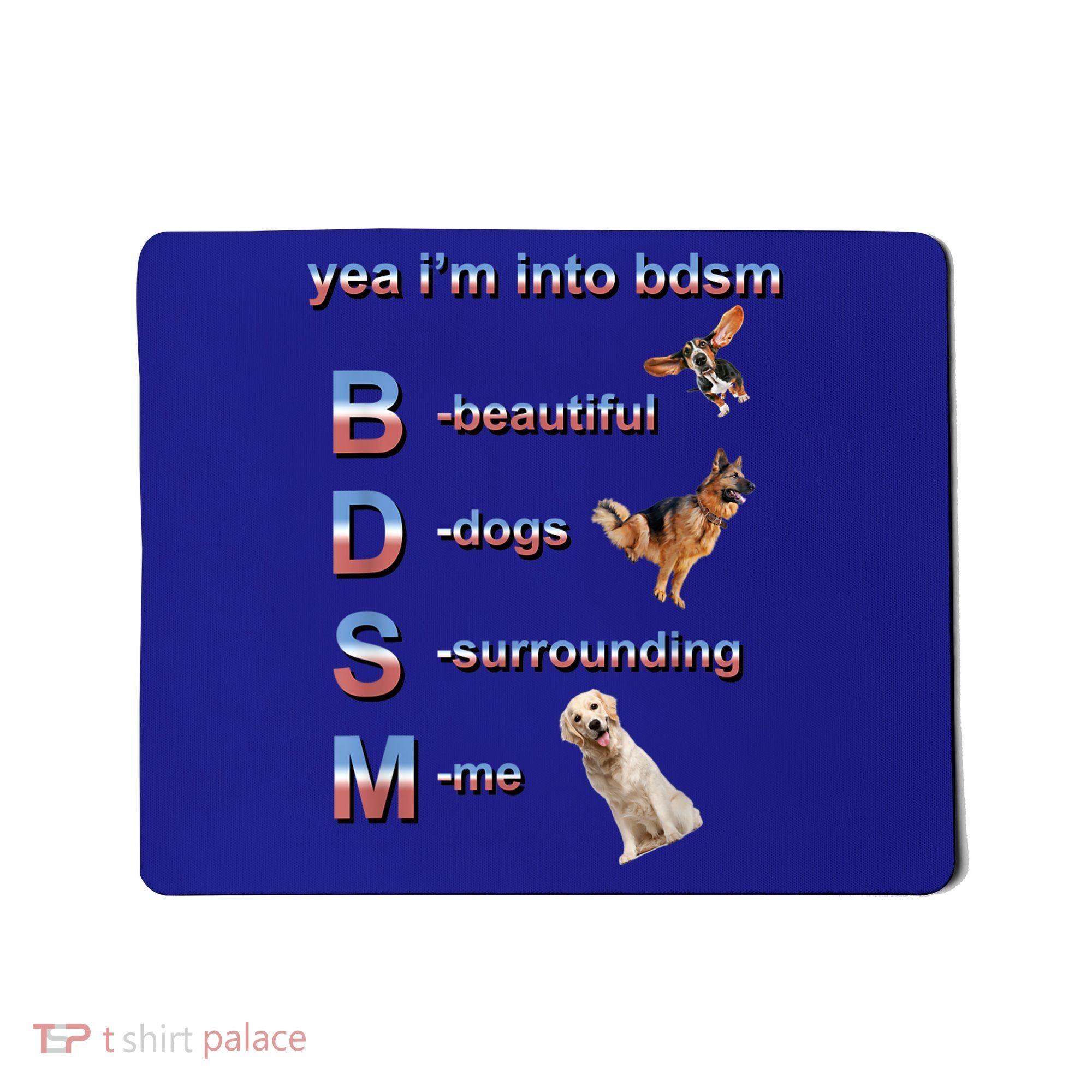 Yea I'm Into Bdsm (Beautiful Dogs Surrounding Me) Mousepad