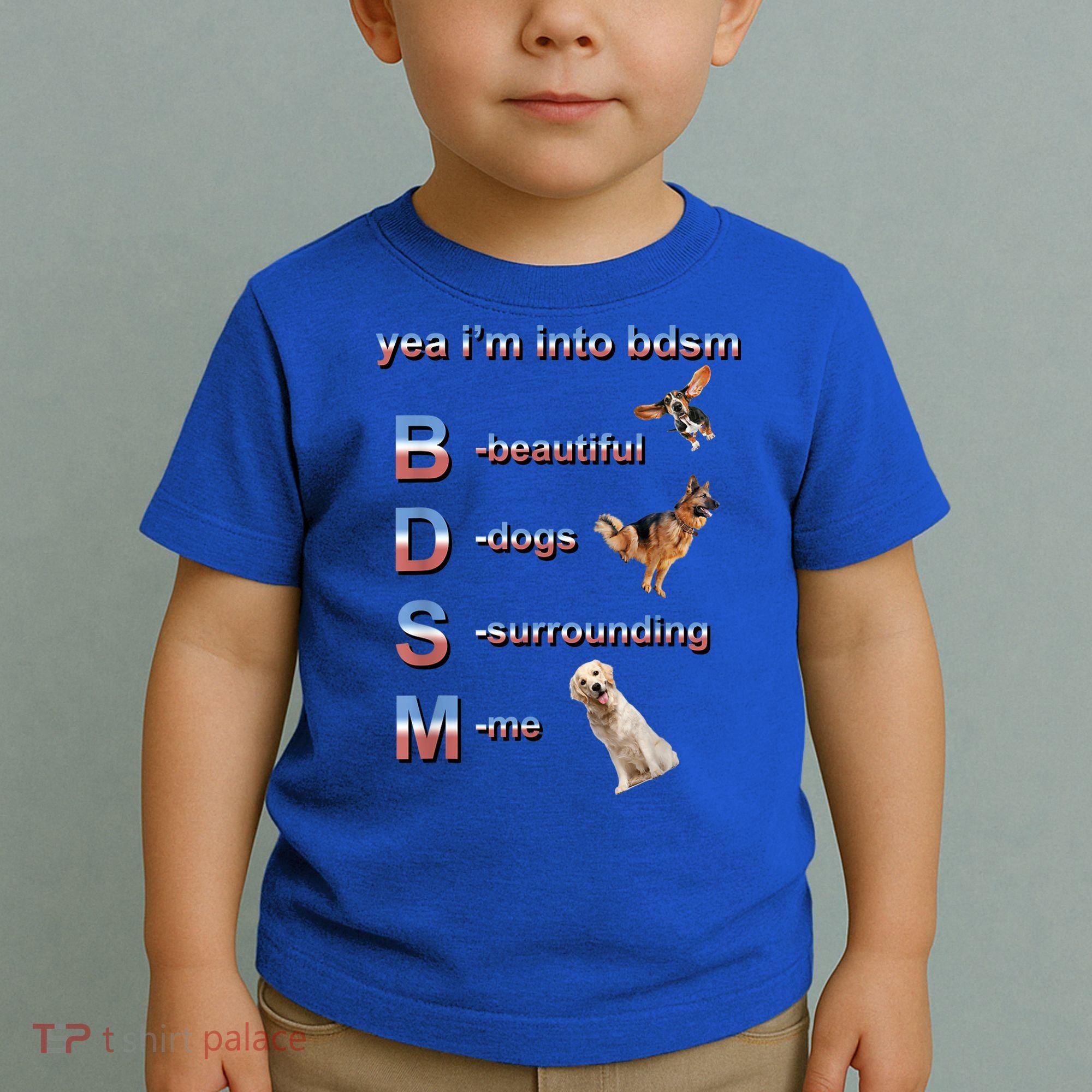 Yea I'm Into Bdsm (Beautiful Dogs Surrounding Me) Toddler T-Shirt