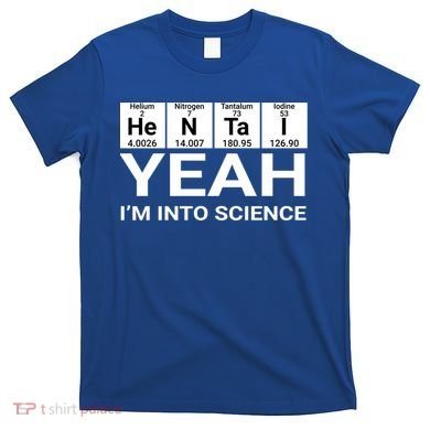 Yeah I'm Into Science Hentai Lover Meaningful Gift T-Shirt