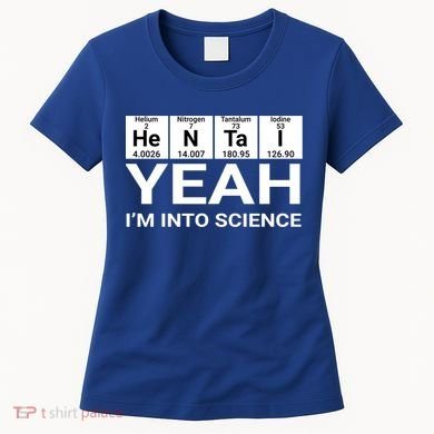 Yeah I'm Into Science Hentai Lover Meaningful Gift Women's T-Shirt