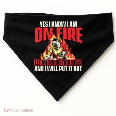 Yes I Know I Am On Fire Welder Welding Weld Iron Worker USA-Made Doggie Bandana