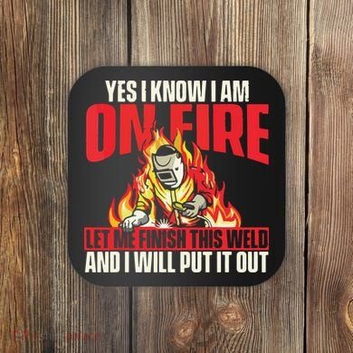 Yes I Know I Am On Fire Welder Welding Weld Iron Worker Coaster