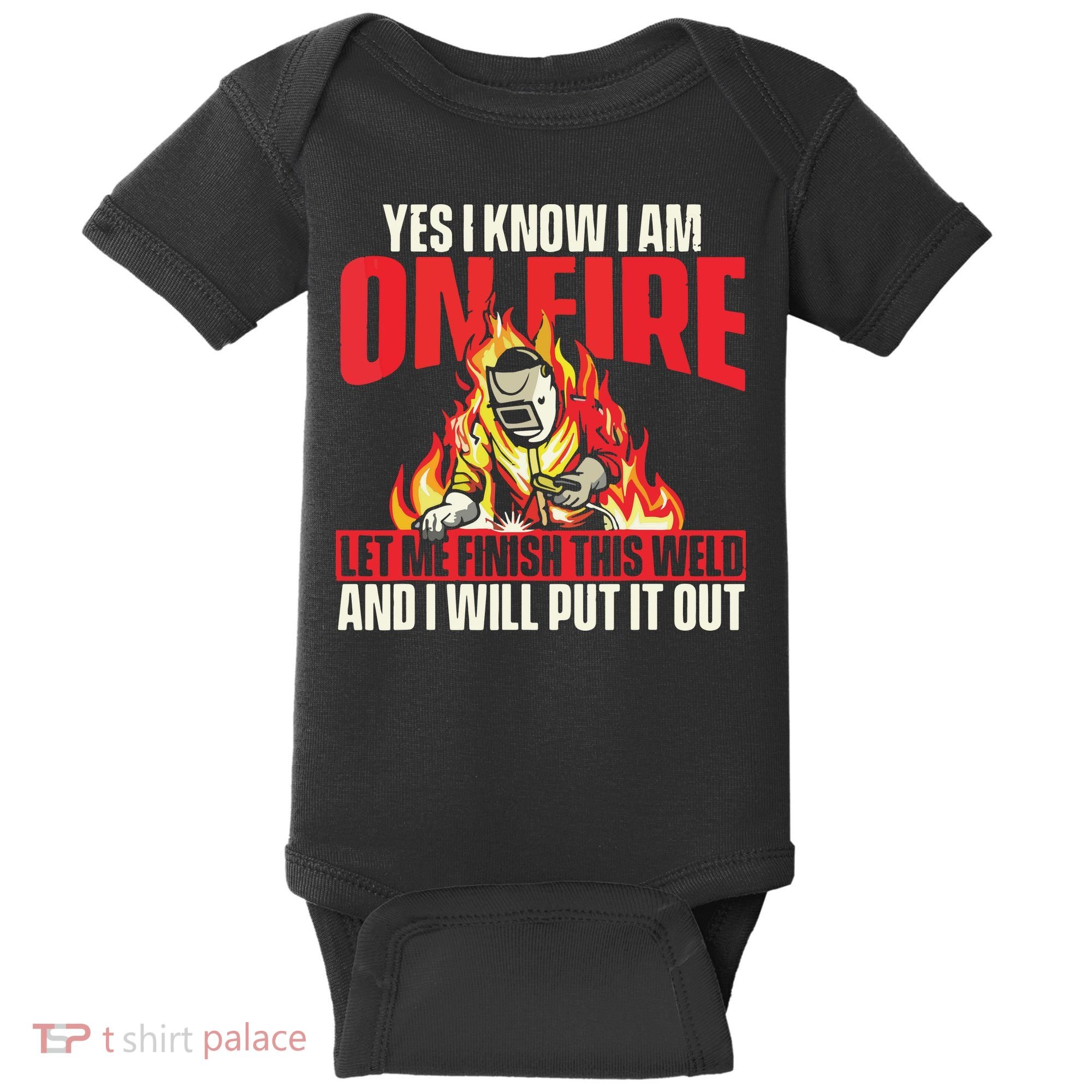 Yes I Know I Am On Fire Welder Welding Weld Iron Worker Baby Bodysuit