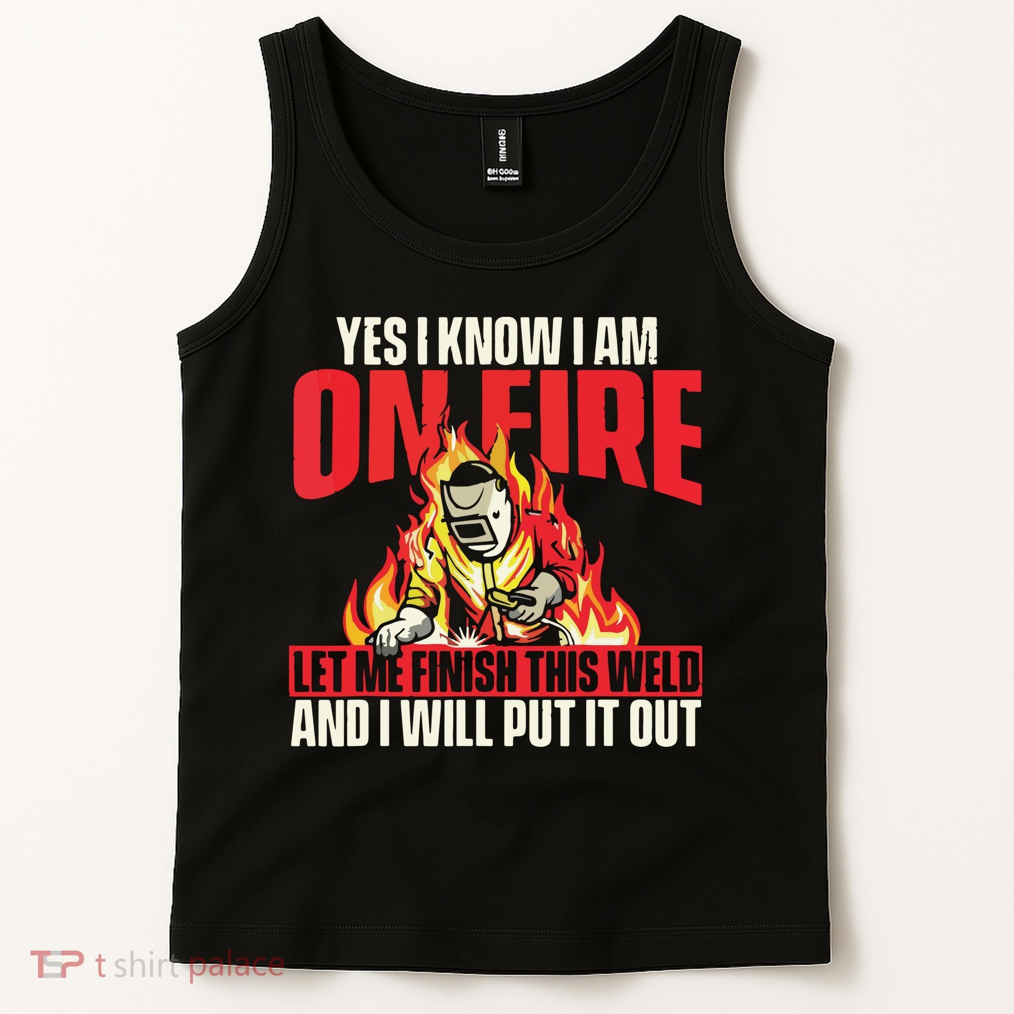 Yes I Know I Am On Fire Welder Welding Weld Iron Worker Tank Top