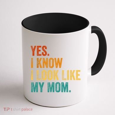 Yes I Know I Look Like My Mom Funny Coffee Mug back