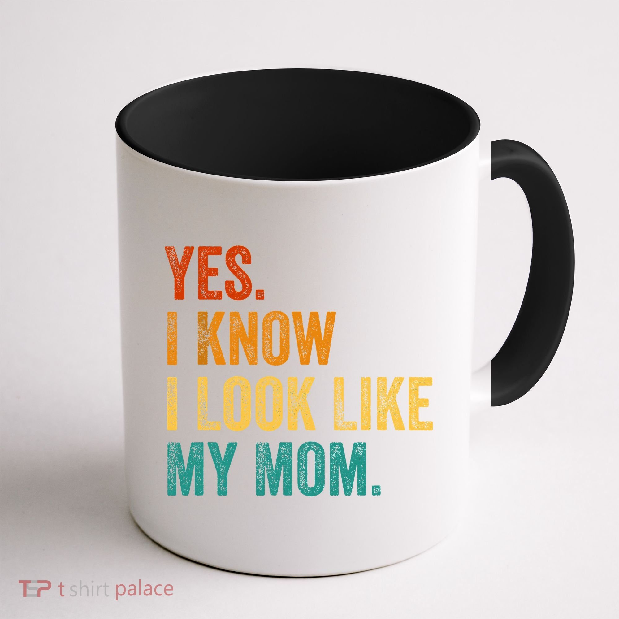 Yes I Know I Look Like My Mom Funny Coffee Mug