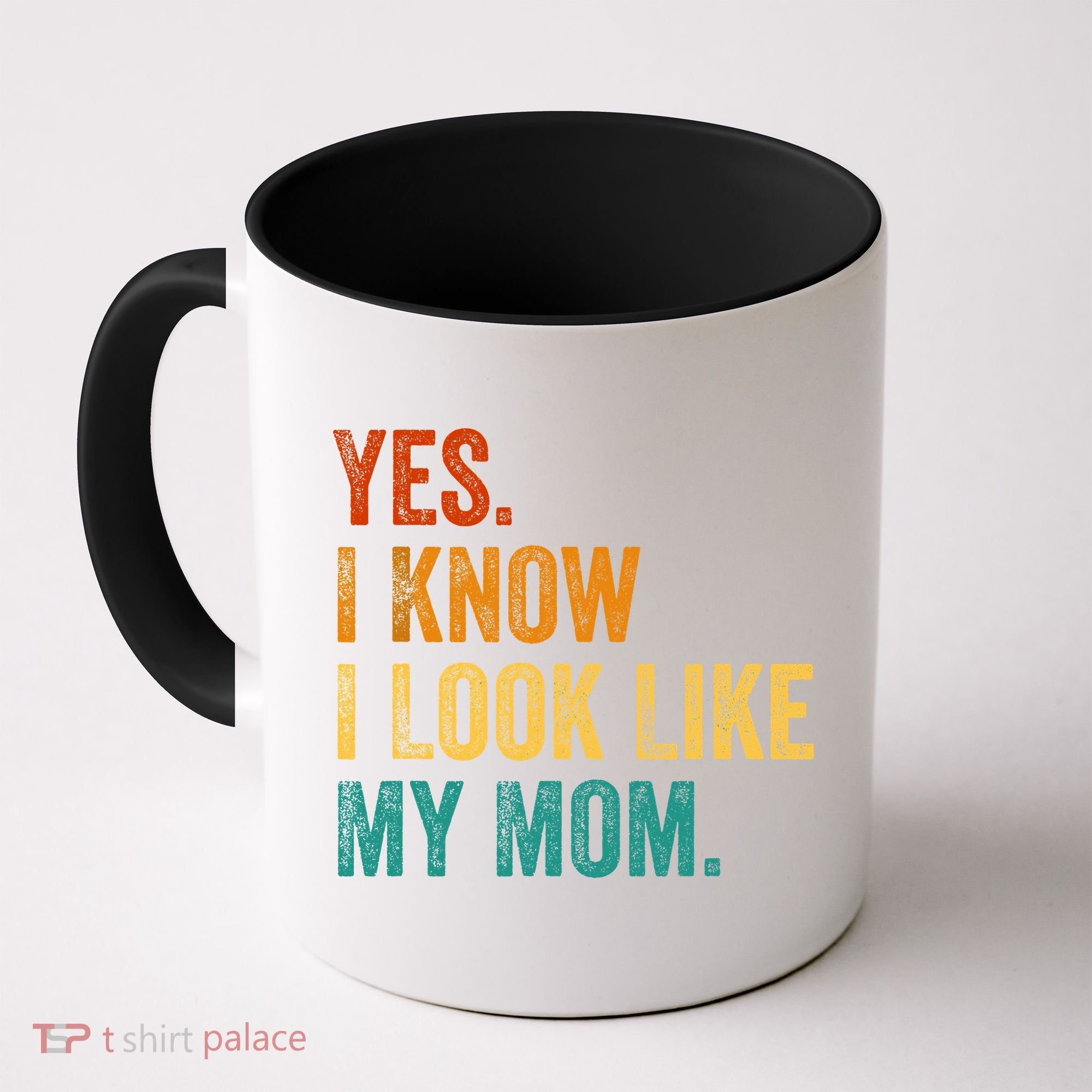 Yes I Know I Look Like My Mom Funny Coffee Mug