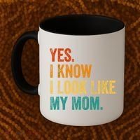 Yes I Know I Look Like My Mom Funny Coffee Mug thumb 2