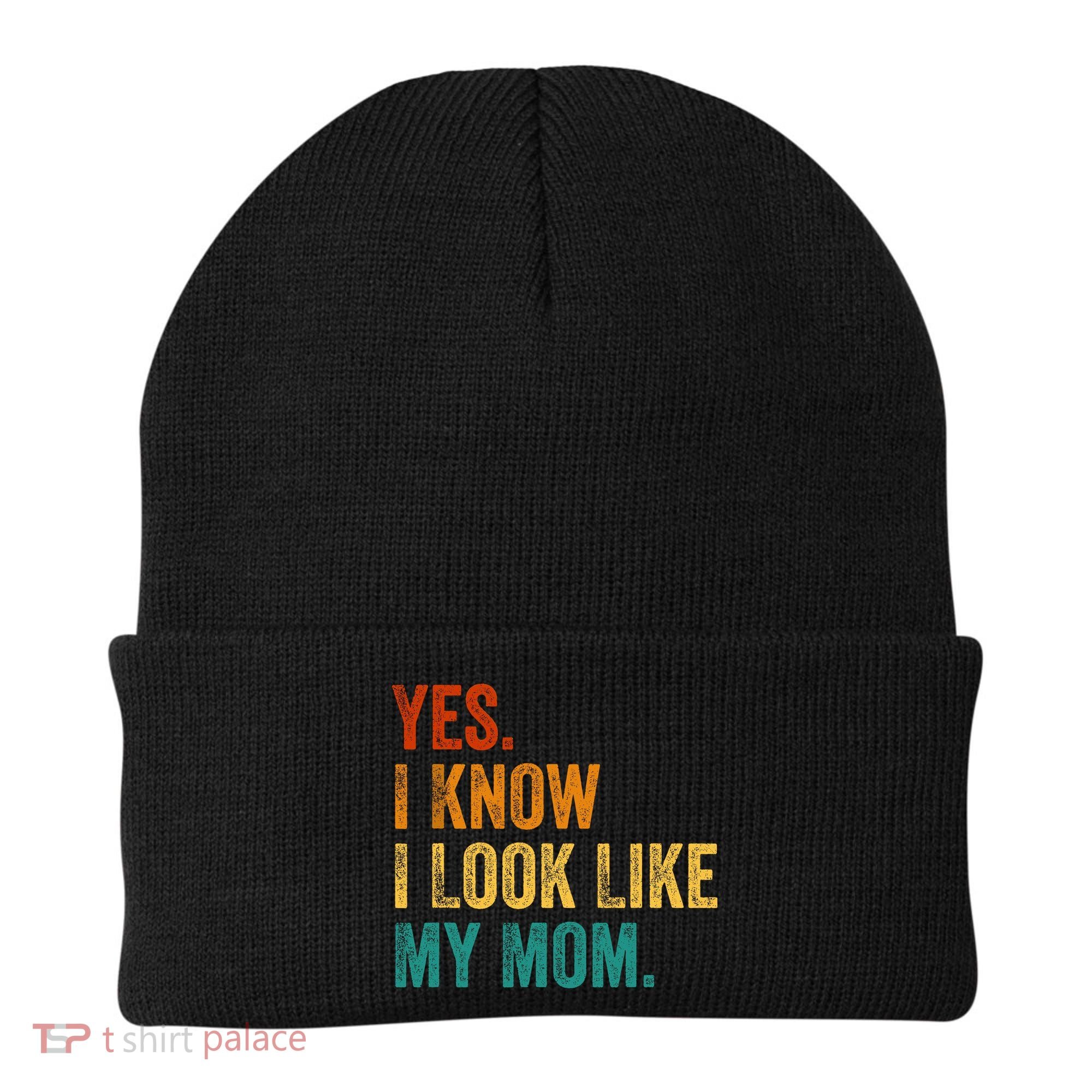 Yes I Know I Look Like My Mom Funny Beanie