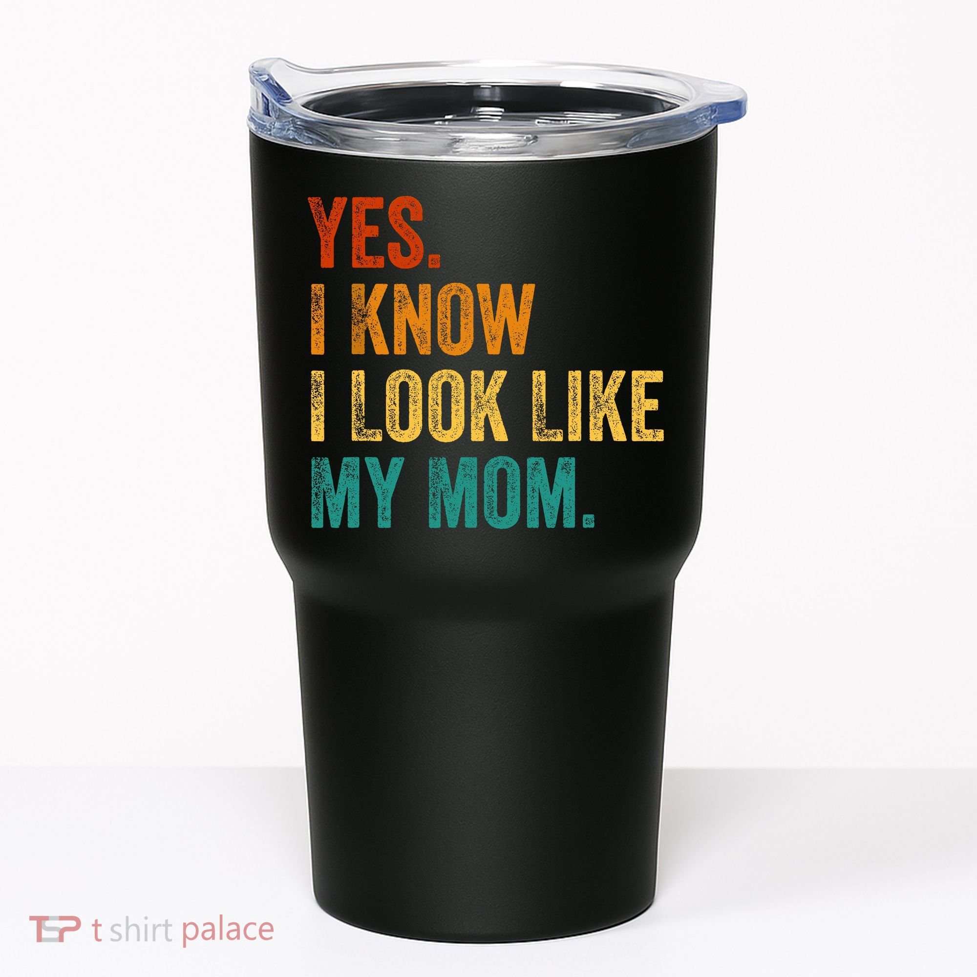 Yes I Know I Look Like My Mom Funny Tumbler