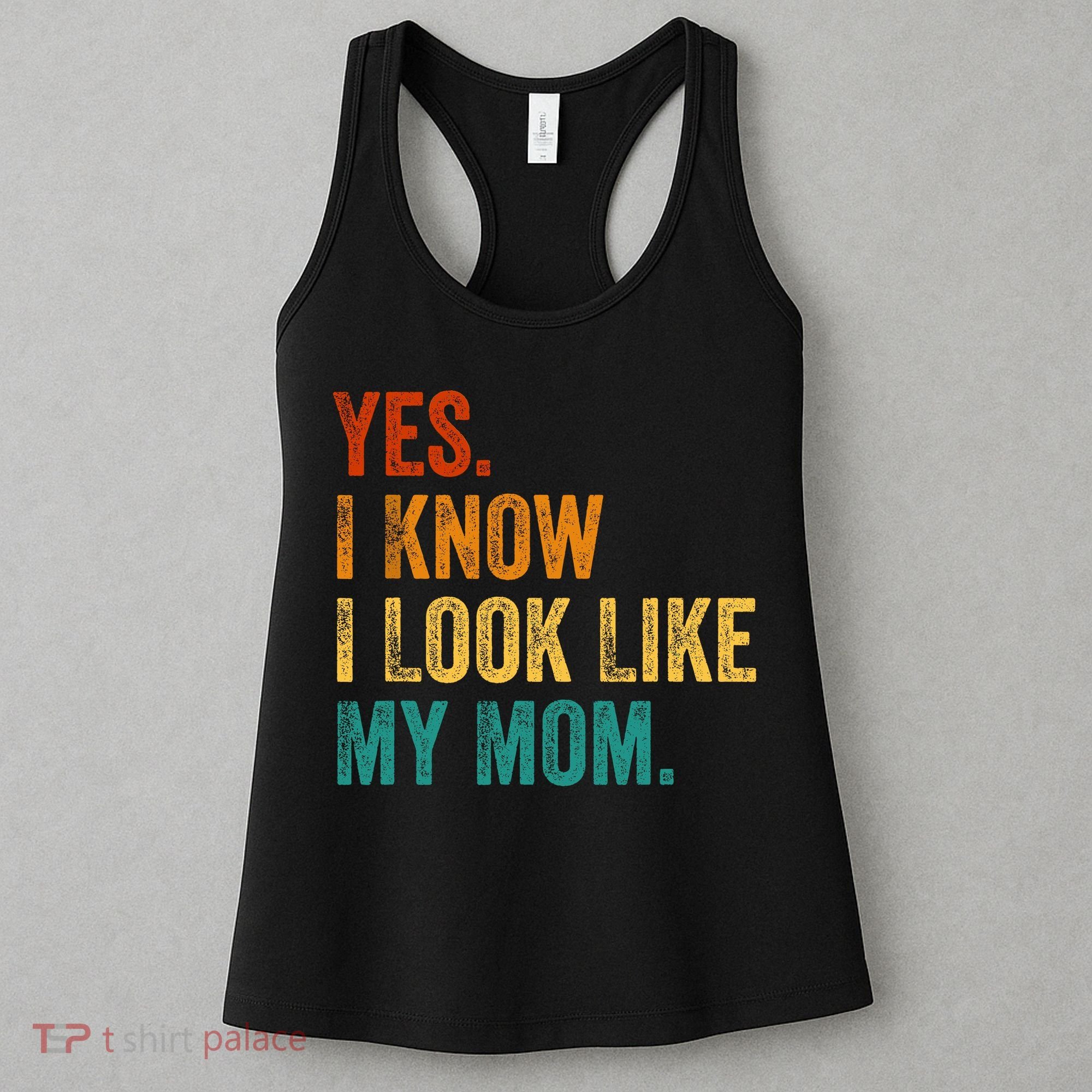 Yes I Know I Look Like My Mom Funny Women's Tank Top