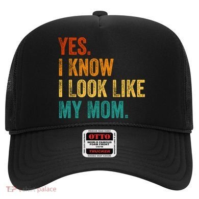 Yes I Know I Look Like My Mom Funny Hat