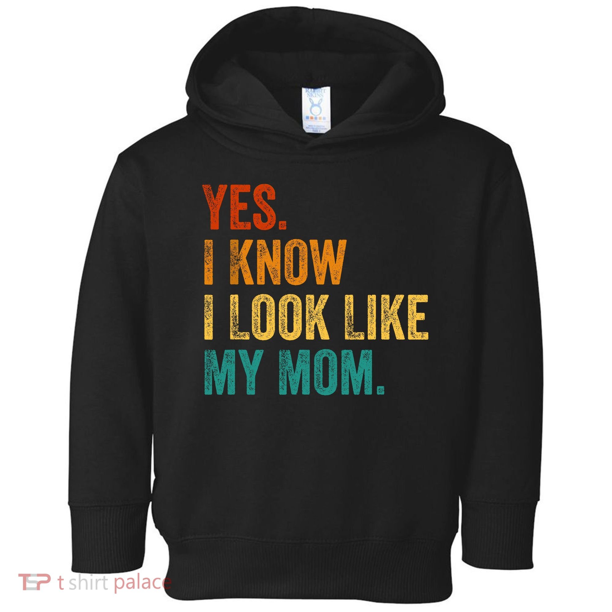 Yes I Know I Look Like My Mom Funny Toddler Hoodie