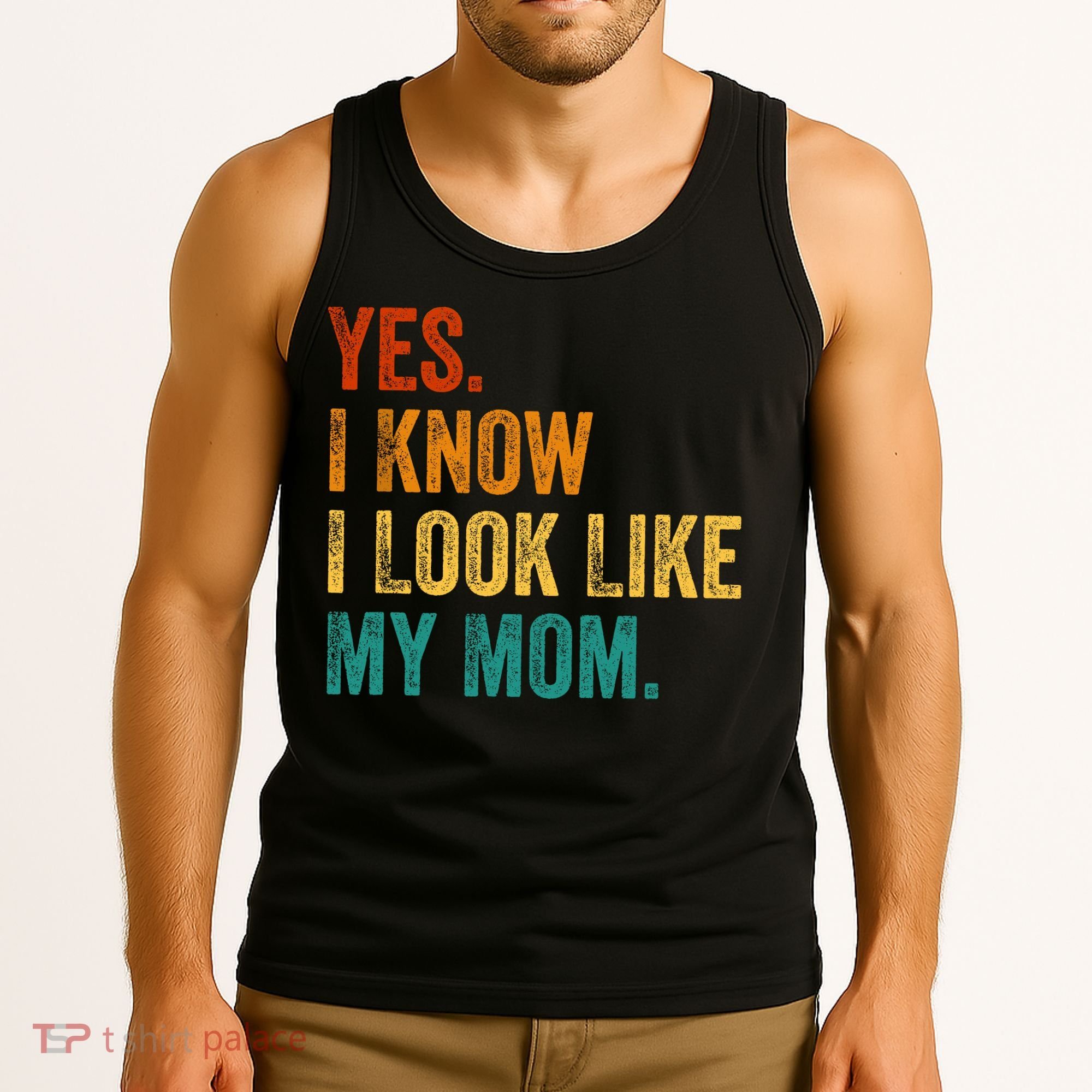 Yes I Know I Look Like My Mom Funny Tank Top