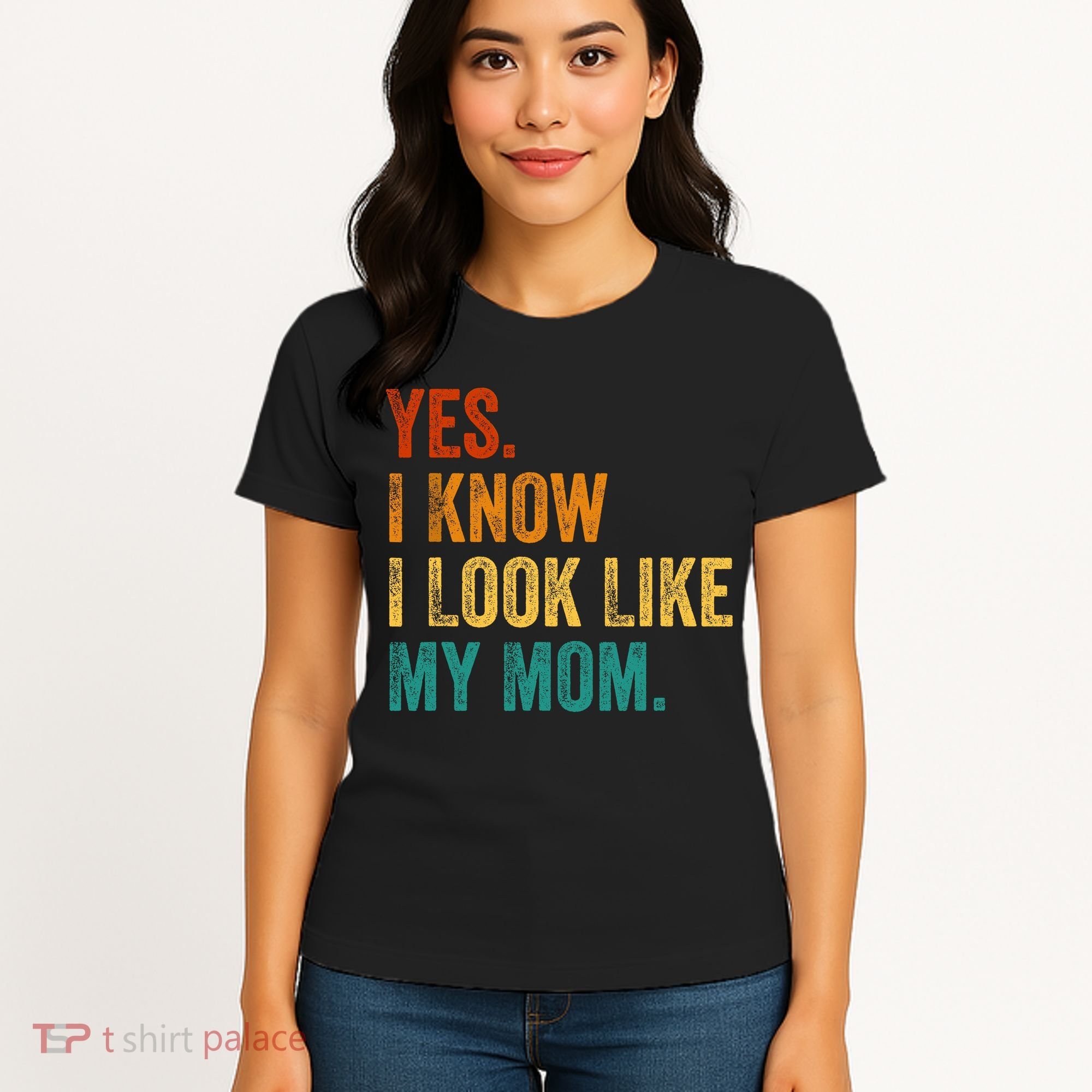 Yes I Know I Look Like My Mom Funny Women's T-Shirt