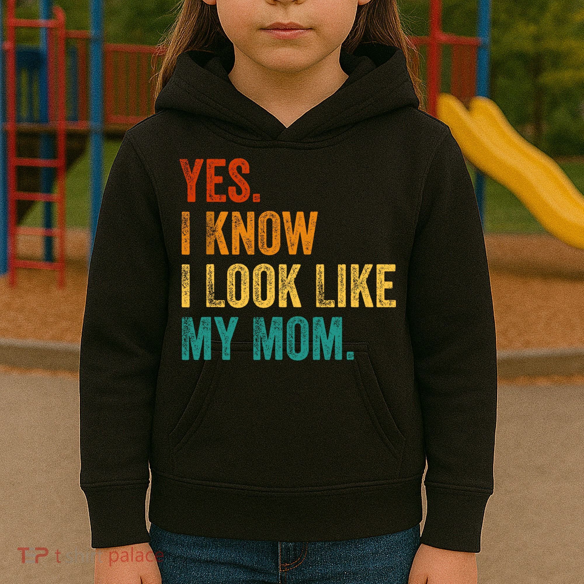 Yes I Know I Look Like My Mom Funny Kids Hoodie