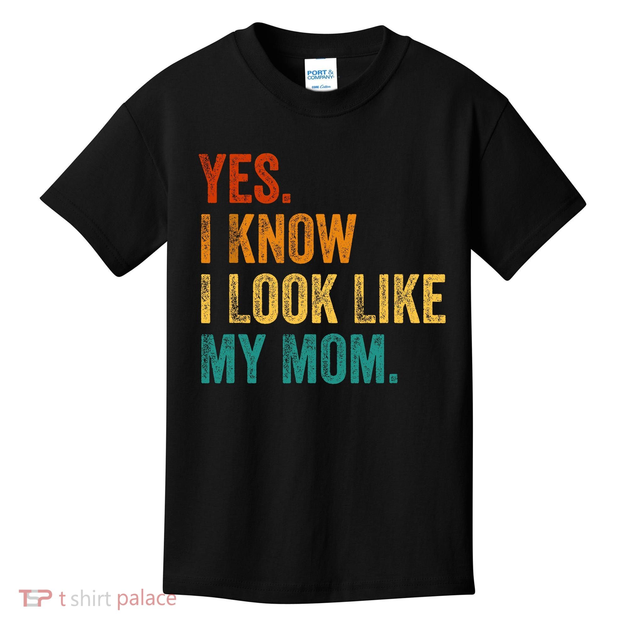 Yes I Know I Look Like My Mom Funny Kids T-Shirt