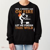 Yes I Know I Am On Fire Gift Metal Worker Welder And Welding Cool Gift Women's Sweatshirt thumb 0