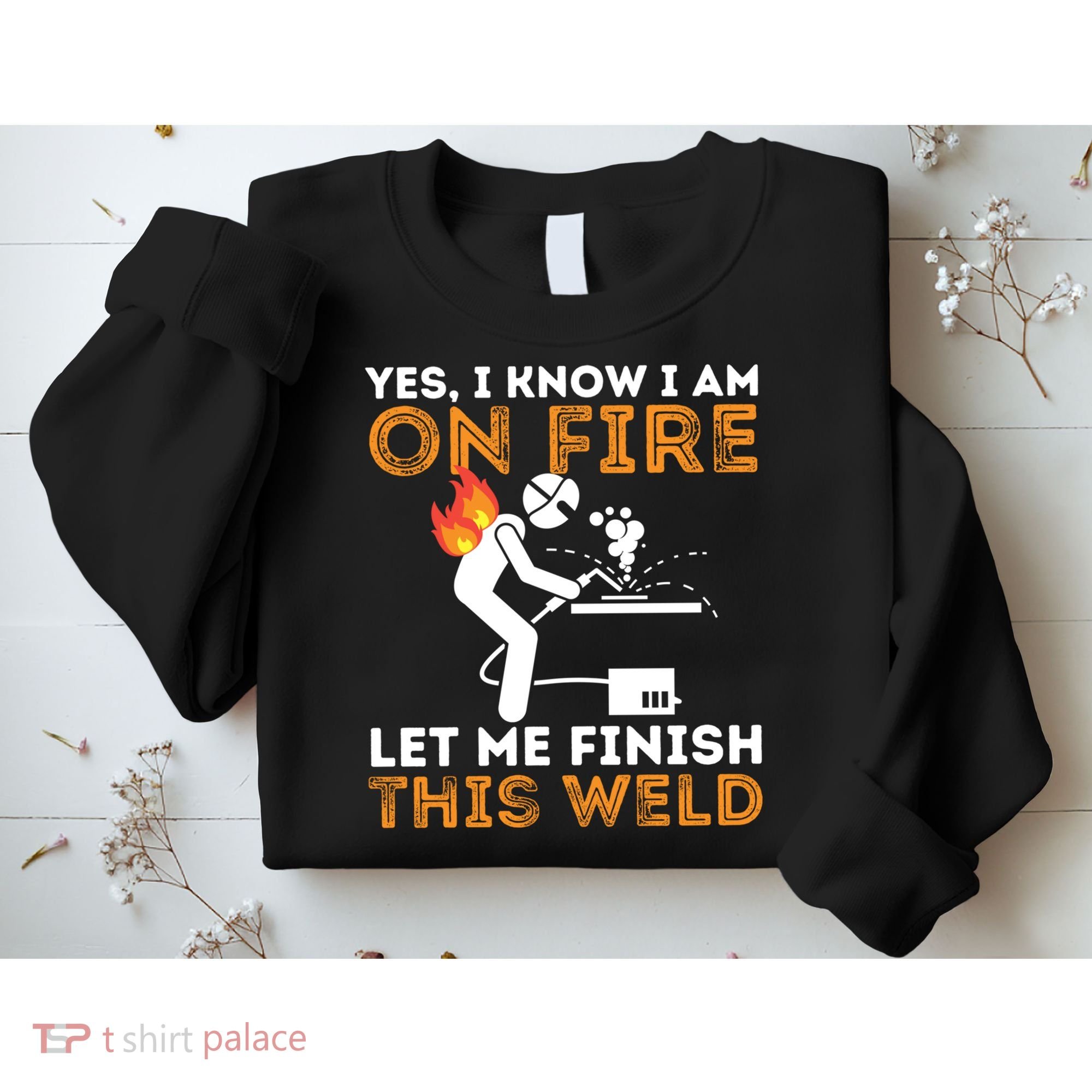 Yes I Know I Am On Fire Gift Metal Worker Welder And Welding Cool Gift Sweatshirt