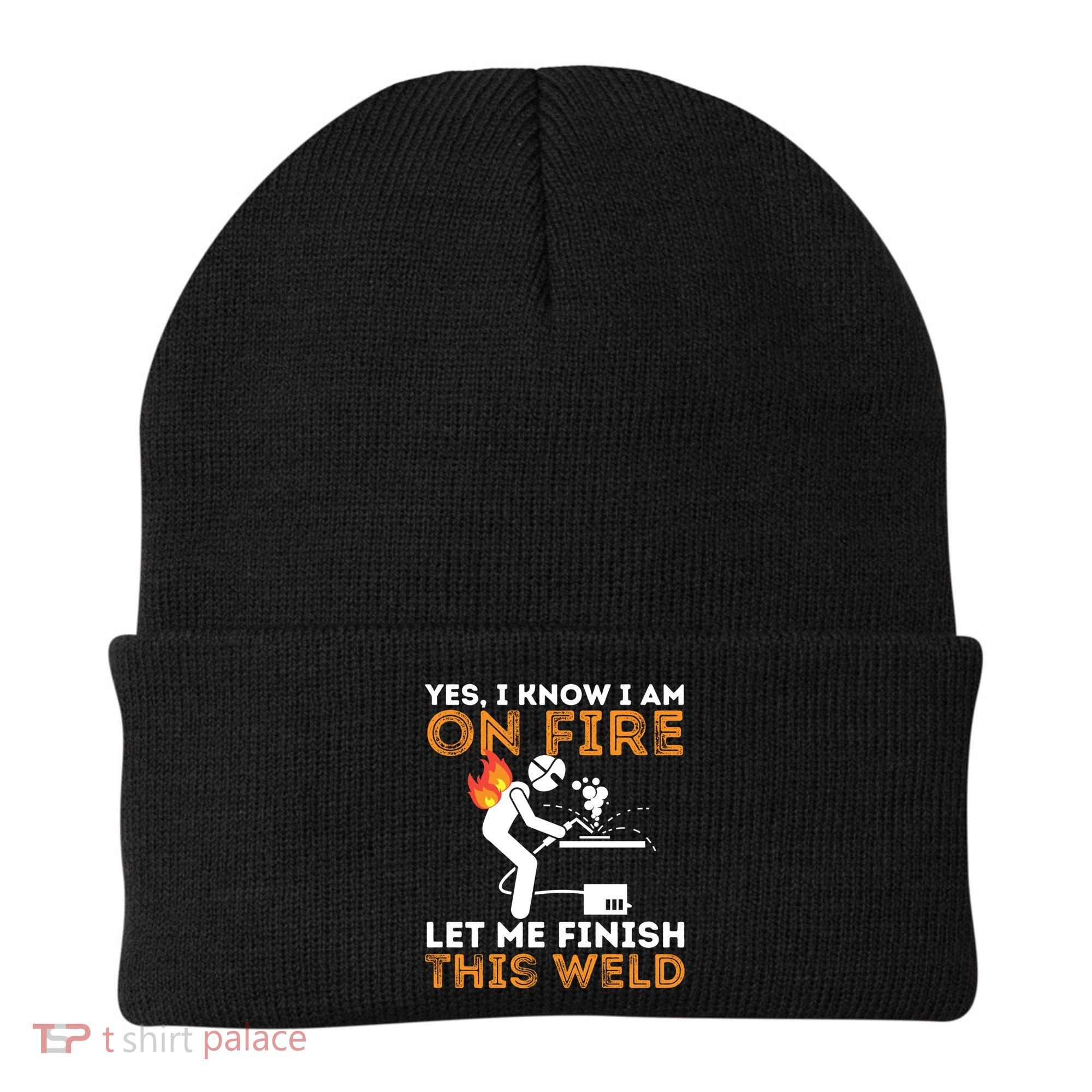 Yes I Know I Am On Fire Gift Metal Worker Welder And Welding Cool Gift Beanie