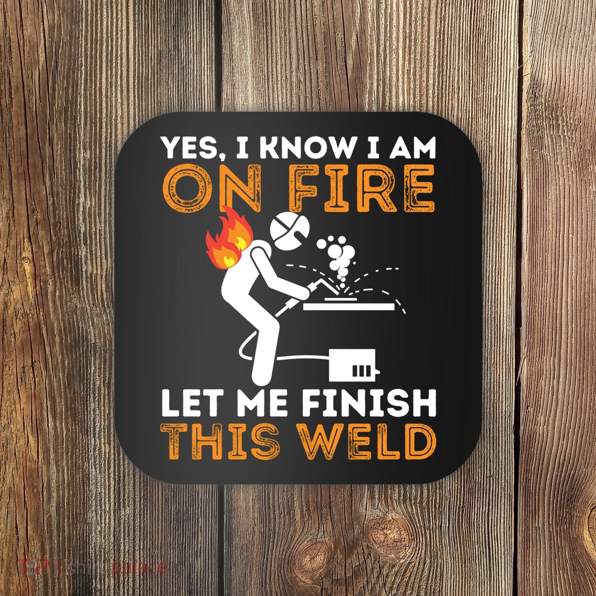 Yes I Know I Am On Fire Gift Metal Worker Welder And Welding Cool Gift Coaster