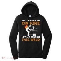 Yes I Know I Am On Fire Gift Metal Worker Welder And Welding Cool Gift Women's Hoodie thumb 0