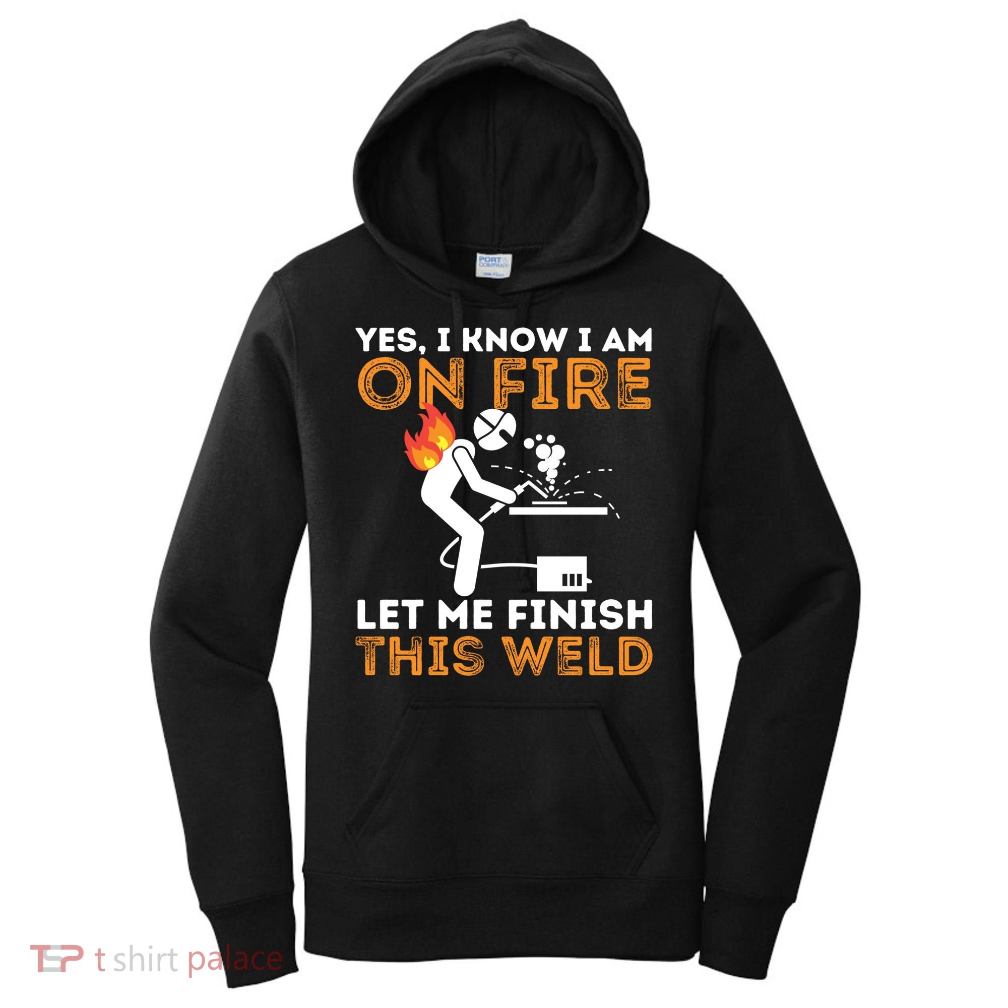 Yes I Know I Am On Fire Gift Metal Worker Welder And Welding Cool Gift Women's Hoodie