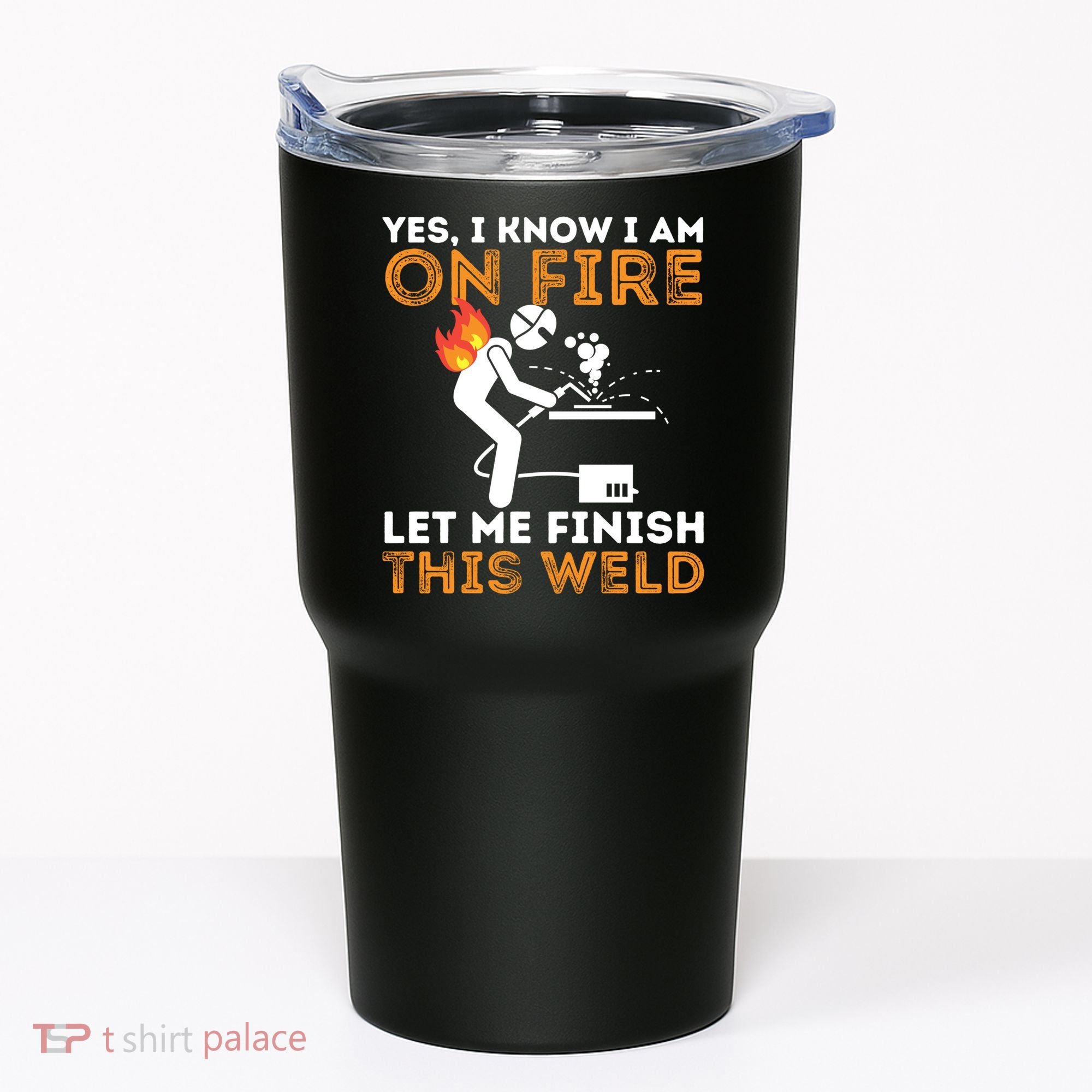Yes I Know I Am On Fire Gift Metal Worker Welder And Welding Cool Gift Tumbler