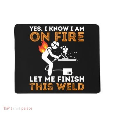 Yes I Know I Am On Fire Gift Metal Worker Welder And Welding Cool Gift Mousepad