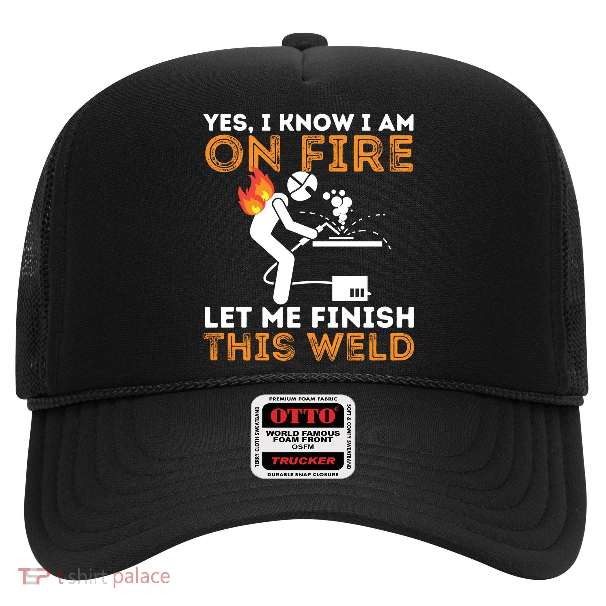 Yes I Know I Am On Fire Gift Metal Worker Welder And Welding Cool Gift Hat