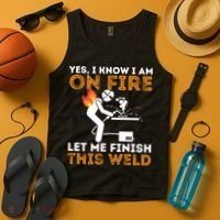 Yes I Know I Am On Fire Gift Metal Worker Welder And Welding Cool Gift Tank Top thumb 4