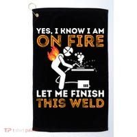 Yes I Know I Am On Fire Gift Metal Worker Welder And Welding Cool Gift Golf Towel thumb 0