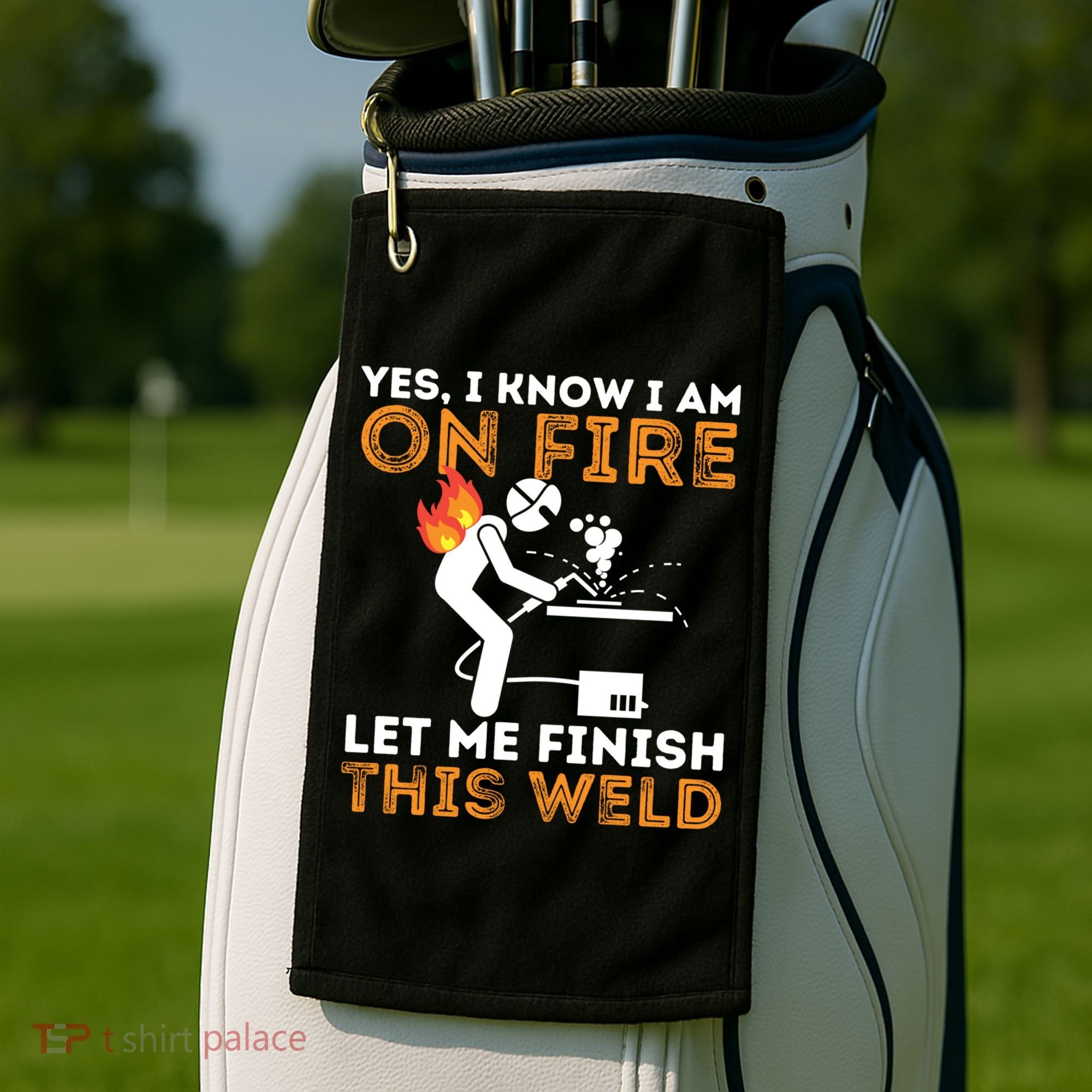 Yes I Know I Am On Fire Gift Metal Worker Welder And Welding Cool Gift Golf Towel