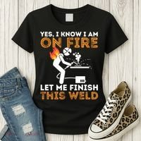 Yes I Know I Am On Fire Gift Metal Worker Welder And Welding Cool Gift Women's T-Shirt thumb 3