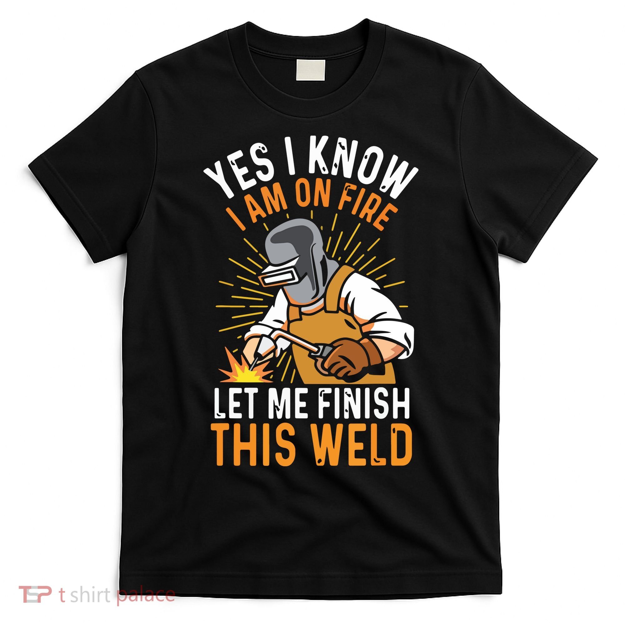 Yes I Know I'm On Fire Let Me Finish This Weld Funny Welder Premium T-Shirt