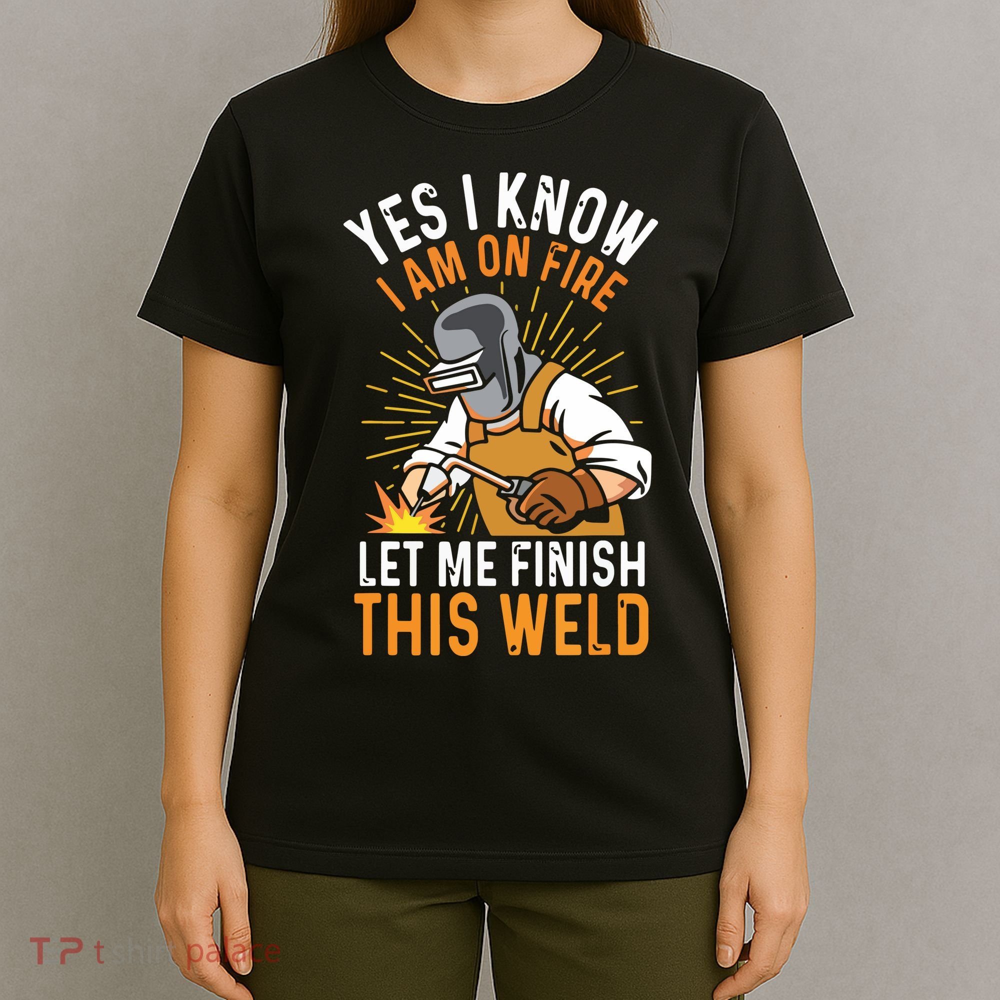 Yes I Know I'm On Fire Let Me Finish This Weld Funny Welder Premium T-Shirt