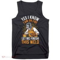 Yes I Know I'm On Fire Let Me Finish This Weld Funny Welder Premium Tank Top thumb 0