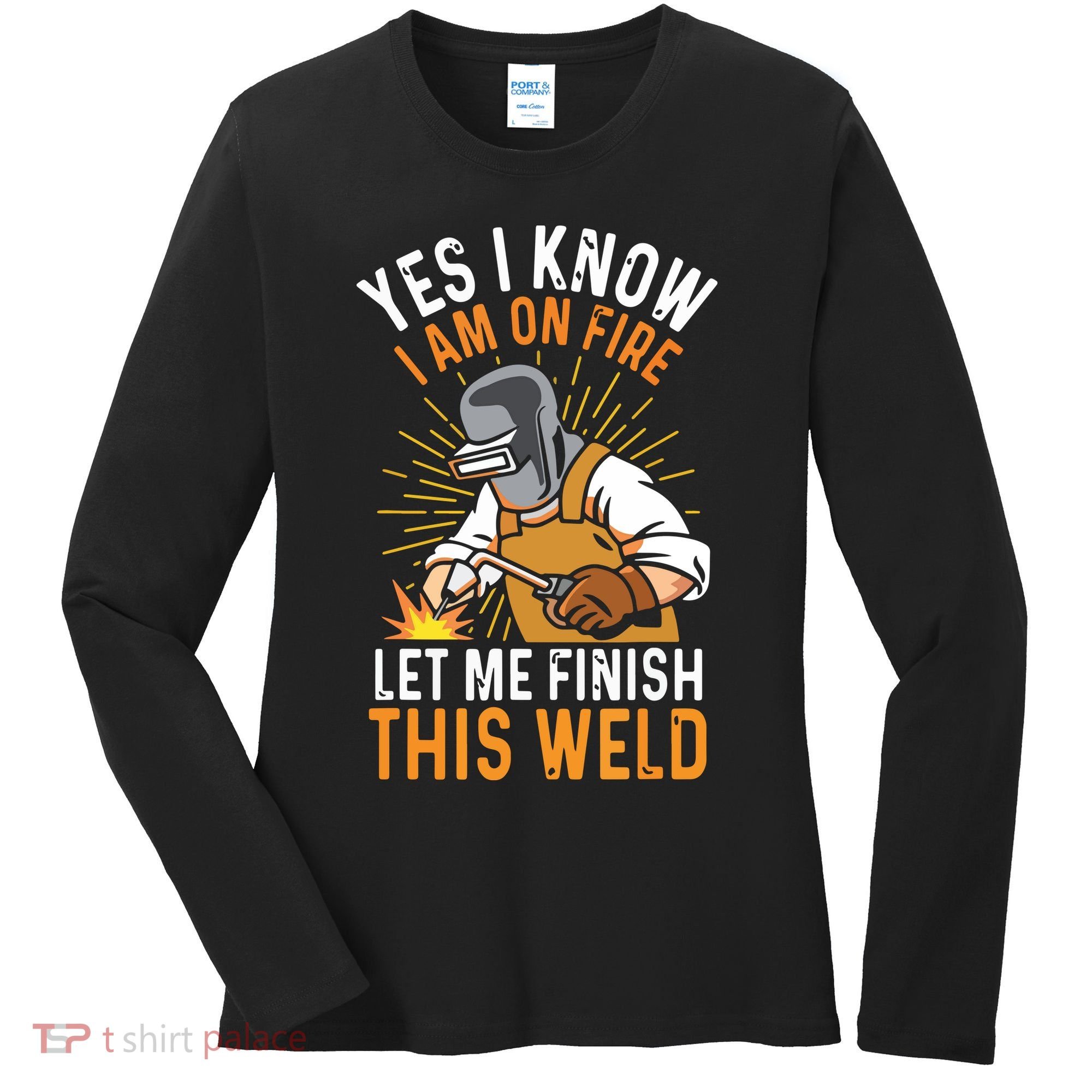 Yes I Know I'm On Fire Let Me Finish This Weld Funny Welder Premium Women's Long Sleeve Shirt