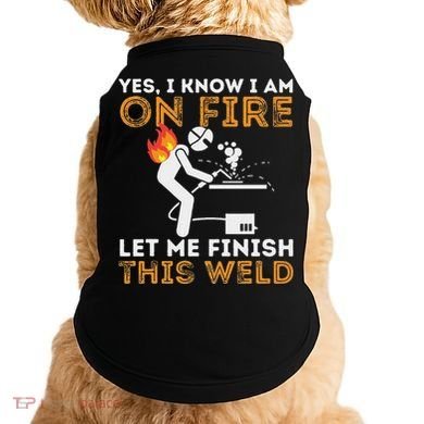 Yes I Know I Am On Fire Metal Worker Welder Doggie Tank