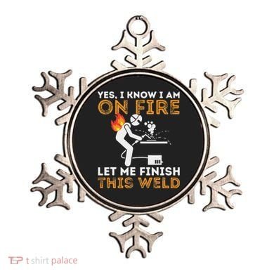 Yes I Know I Am On Fire Metal Worker Welder Ornament