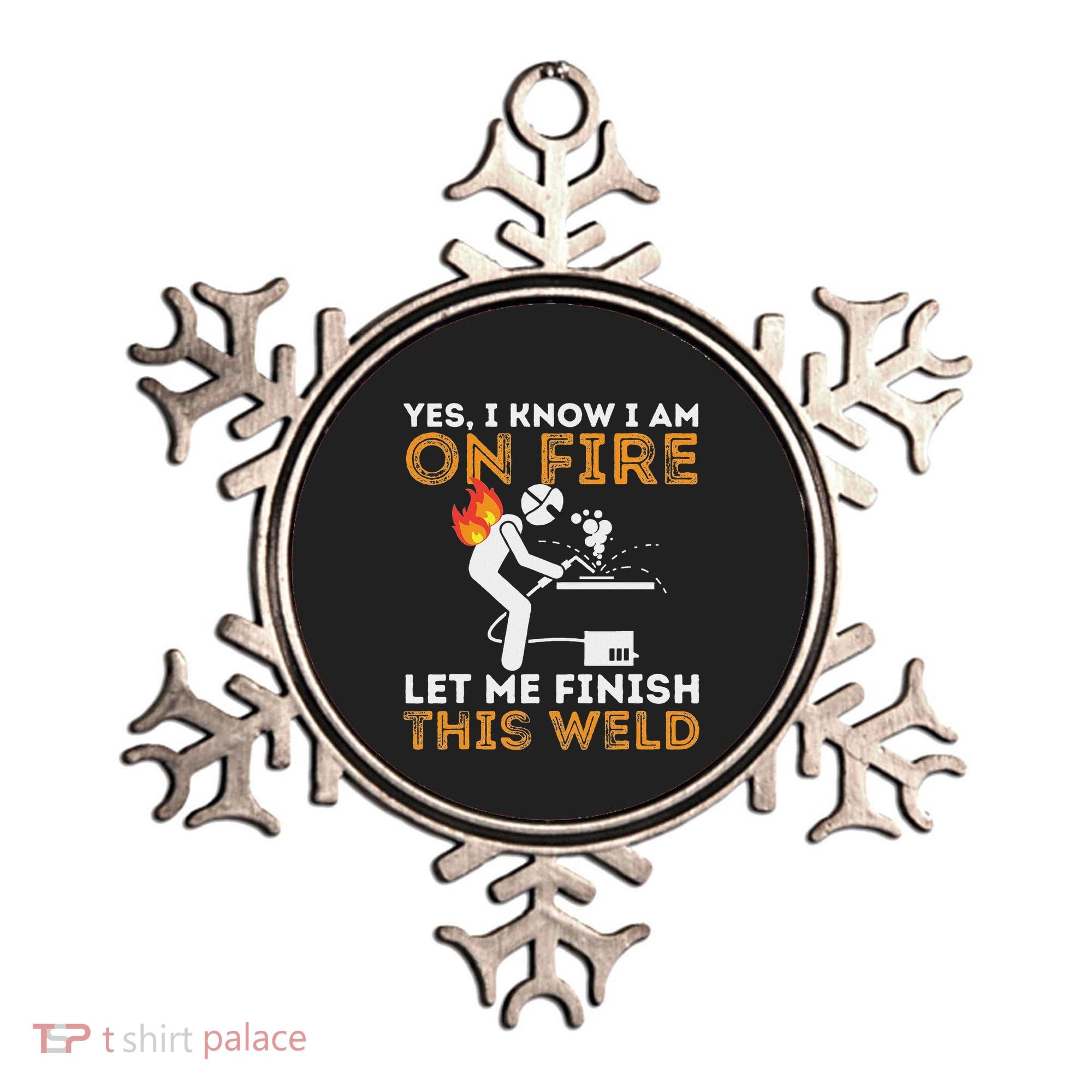 Yes I Know I Am On Fire Metal Worker Welder Ornament