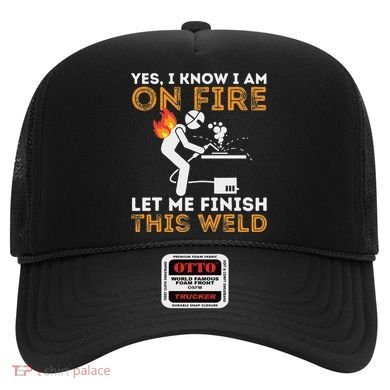 Yes I Know I Am On Fire Metal Worker Welder Hat