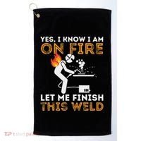Yes I Know I Am On Fire Metal Worker Welder Golf Towel thumb 0