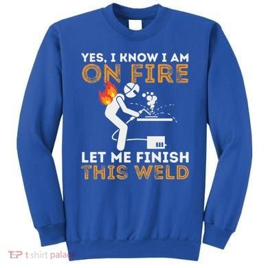 Yes I Know I Am On Fire Metal Worker Welder Sweatshirt