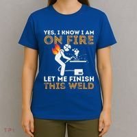 Yes I Know I Am On Fire Metal Worker Welder T-Shirt thumb 4