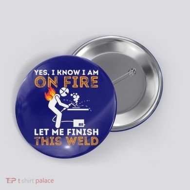 Yes I Know I Am On Fire Metal Worker Welder Button