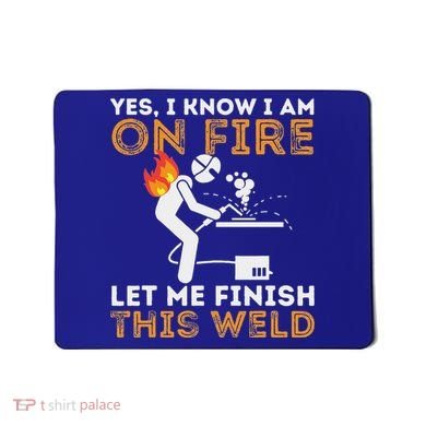 Yes I Know I Am On Fire Metal Worker Welder Mousepad
