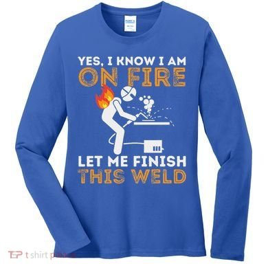 Yes I Know I Am On Fire Metal Worker Welder Women's Long Sleeve Shirt