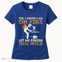 Yes I Know I Am On Fire Metal Worker Welder Women's T-Shirt thumb 0