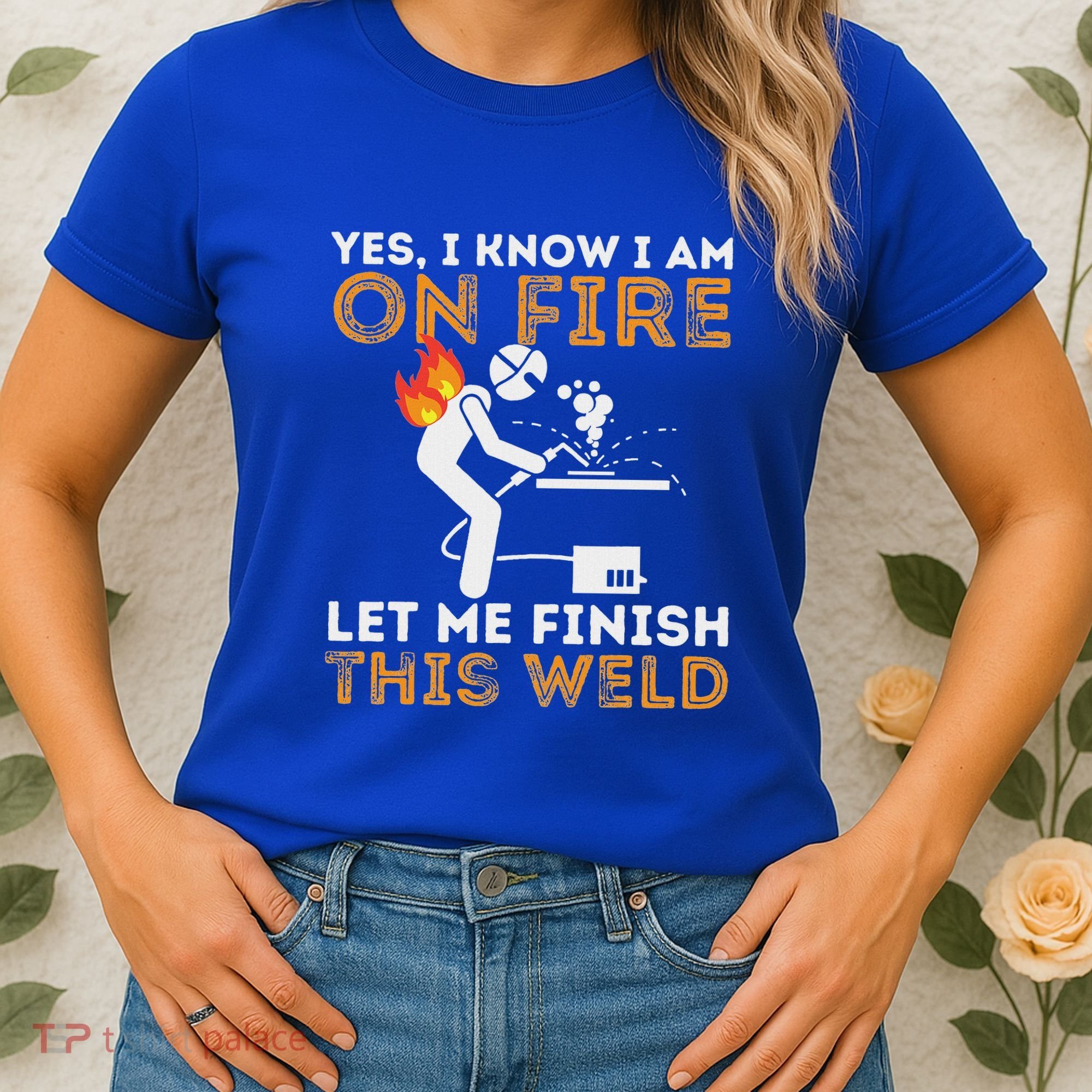 Yes I Know I Am On Fire Metal Worker Welder Women's T-Shirt